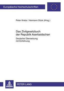 Das Zivilgesetzbuch der Republik Aserbaidschan von Dück,  Hermann, Krebs,  Peter