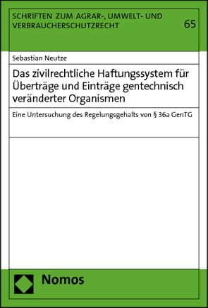 Das zivilrechtliche Haftungssystem für Überträge und Einträge gentechnisch veränderter Organismen von Neutze,  Sebastian