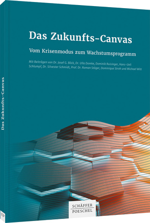 Das Zukunfts-Canvas von Boeck,  Josef G., Domke,  Ulla, Ruisinger,  Dominik, Schlumpf,  Hans-Ueli, Schmidt,  Silvester, Stöger,  Roman, Stroh,  Dominique, Witt,  Michael