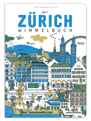 Das Zürich Wimmelbuch von Kaufmann,  Beatrice, Vatter,  Matthias