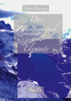 Das Zusammenspiel der Elemente von Martens,  Alke