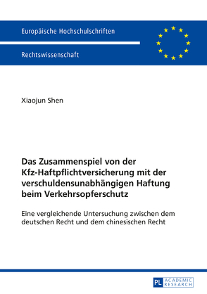 Das Zusammenspiel von der Kfz-Haftpflichtversicherung mit der verschuldensunabhängigen Haftung beim Verkehrsopferschutz von Shen,  Xiaojun