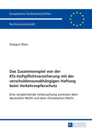 Das Zusammenspiel von der Kfz-Haftpflichtversicherung mit der verschuldensunabhängigen Haftung beim Verkehrsopferschutz von Shen,  Xiaojun