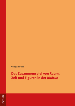 Das Zusammenspiel von Raum, Zeit und Figuren in der „Kudrun“ von Betti,  Vanessa