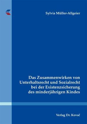 Das Zusammenwirken von Unterhaltsrecht und Sozialrecht bei der Existenzsicherung des minderjährigen Kindes von Müller-Allgeier,  Sylvia