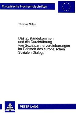 Das Zustandekommen und die Durchführung von Sozialpartnervereinbarungen im Rahmen des europäischen Sozialen Dialogs von Gilles,  Thomas