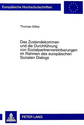 Das Zustandekommen und die Durchführung von Sozialpartnervereinbarungen im Rahmen des europäischen Sozialen Dialogs von Gilles,  Thomas