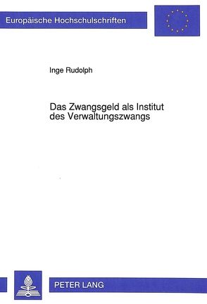 Das Zwangsgeld als Institut des Verwaltungszwangs von Rudolph,  Inge