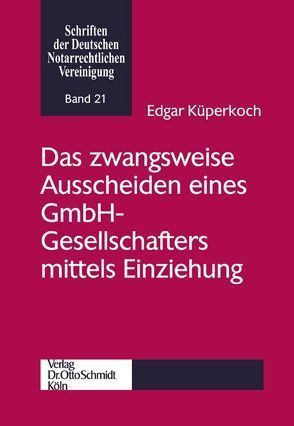 Das zwangsweise Ausscheiden eines GmbH-Gesellschafters mittels Einziehung von Küperkoch,  Edgar