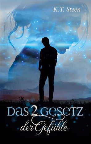 Das zweite Gesetz der Gefühle (Romantasy-Trilogie, Band 2) von Steen,  K.T.