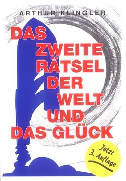 Das zweite Rätsel der Welt und das Glück von Klingler,  Arthur