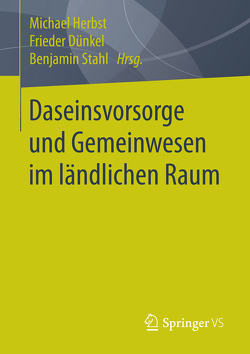 Daseinsvorsorge und Gemeinwesen im ländlichen Raum von Dünkel,  Frieder, Herbst,  Michael, Stahl,  Benjamin