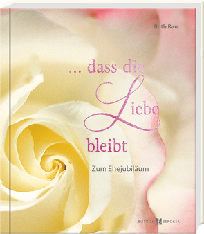 … dass die Liebe bleibt von Rau,  Ruth