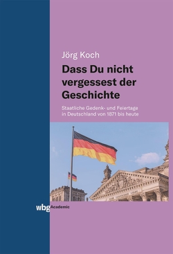 Dass Du nicht vergessest der Geschichte von Koch,  Jörg