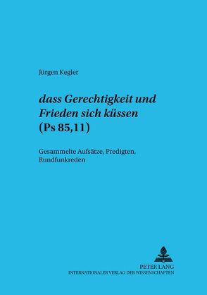 «dass Gerechtigkeit und Friede sich küssen» – (Ps 85,11) von Kegler,  Jürgen