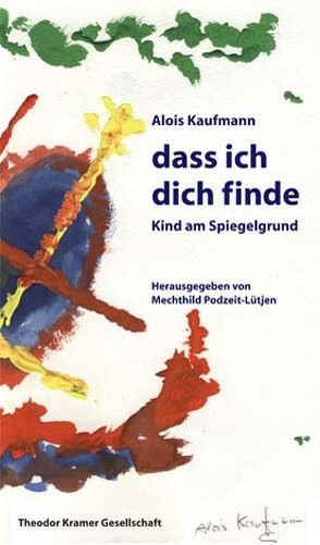 Dass ich dich finde von Kaufmann,  Alois, Lessing,  Hannah M, Podzeit–Lütjen,  Mechthild