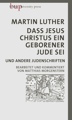 Dass Jesus Christus ein geborener Jude sei von Luther,  Martin, Morgenstern,  Matthias