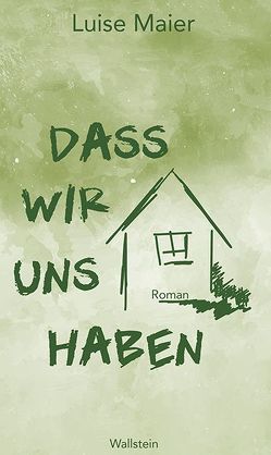 Dass wir uns haben von Maier,  Luise