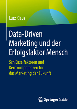 Data-Driven Marketing und der Erfolgsfaktor Mensch von Klaus,  Lutz