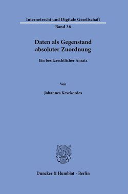 Daten als Gegenstand absoluter Zuordnung. von Kevekordes,  Johannes