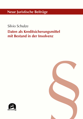 Daten als Kreditsicherungsmittel mit Bestand in der Insolvenz von Schulze,  Silvio