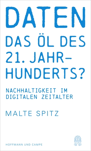 Daten – das Öl des 21. Jahrhunderts? von Spitz,  Malte