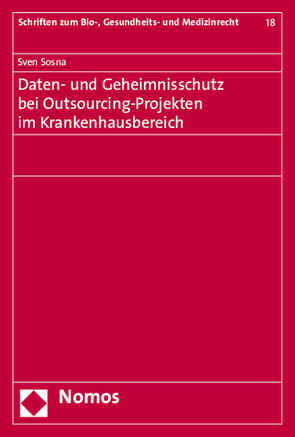 Daten- und Geheimnisschutz bei Outsourcing-Projekten im Krankenhausbereich von Sosna,  Sven