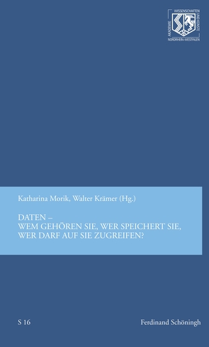 Daten — wem gehören sie, wer speichert sie, wer darf auf sie zugreifen? von Haneklaus,  Birgitt, Krämer,  Walter, Morik,  Katharina