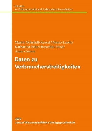 Daten zu Verbraucherstreitigkeiten von Erler,  Katharina, Grimm,  Anna, Heid,  Benedikt, Larch,  Mario, Schmidt-Kessel,  Martin