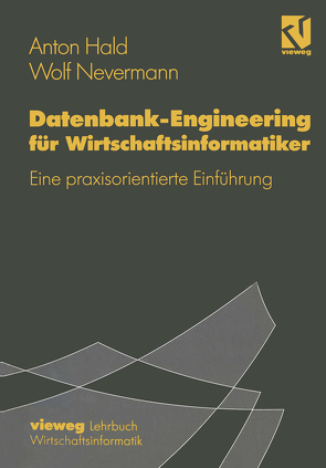 Datenbank-Engineering für Wirtschaftsinformatiker von Hald,  Anton, Nevermann,  Wolf