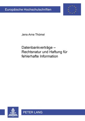 Datenbankverträge – Rechtsnatur und Haftung für fehlerhafte Information von Thömel,  Jens-Arne