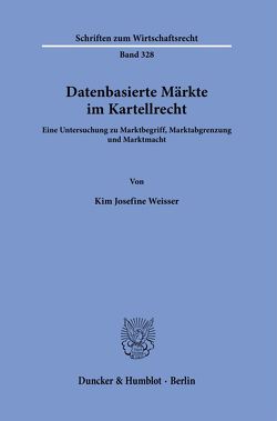 Datenbasierte Märkte im Kartellrecht. von Weisser,  Kim Josefine