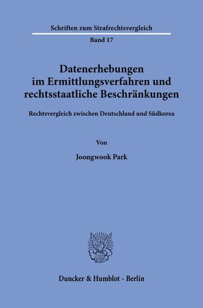 Datenerhebungen im Ermittlungsverfahren und rechtsstaatliche Beschränkungen. von Park,  Joongwook