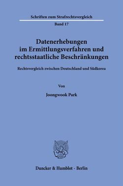 Datenerhebungen im Ermittlungsverfahren und rechtsstaatliche Beschränkungen. von Park,  Joongwook