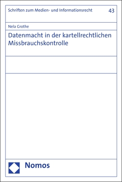 Datenmacht in der kartellrechtlichen Missbrauchskontrolle von Grothe,  Nela