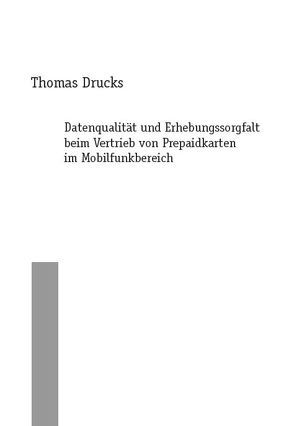 Datenqualität und Erhebungssorgfalt beim Vertrieb von Prepaidkarten im Mobilfunkbereich von Drucks,  Thomas