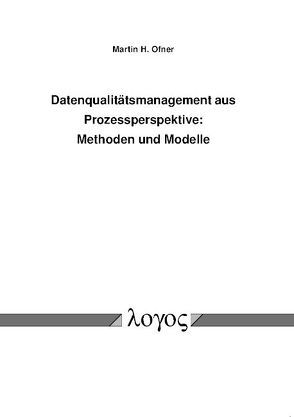 Datenqualitätsmanagement aus Prozessperspektive: Methoden und Modelle von Ofner,  Martin