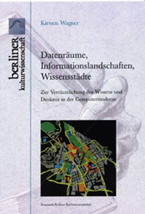 Datenräume, Informationslandschaften, Wissensstädte von Wagner,  Kirsten