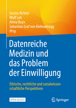 Datenreiche Medizin und das Problem der Einwilligung von Buyx,  Alena, Graf von Kielmansegg,  Sebastian, Loh,  Wulf, Richter,  Gesine