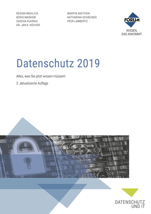 Datenschutz 2019 von Agethen,  LL.M.,  Martin ., Köcher,  Dr.,  Jan K., Kuhrau,  Sascha, Lambertz,  Peer, Maskow,  Boris, Mühlich,  Regina, Schreiner,  Katharina