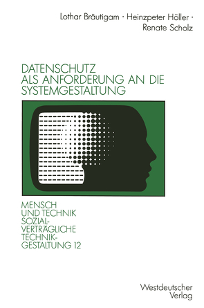 Datenschutz als Anforderung an die Systemgestaltung von Bräutigam,  Lothar, Höller,  Heinzpeter, Scholz,  Renate