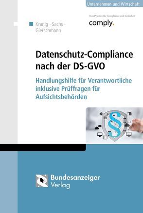 Datenschutz-Compliance nach der DS-GVO von Gierschmann,  Markus, Kranig,  Thomas, Sachs,  Andreas