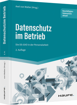 Datenschutz im Betrieb – Die DS-GVO in der Personalarbeit von von Walter,  Axel