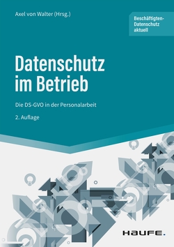 Datenschutz im Betrieb – Die DS-GVO in der Personalarbeit von Walter,  Axel von