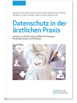 Datenschutz in der ärztlichen Praxis von Dochow,  Carsten, Dörfer,  Bert-Sebastian, Halbe,  Bernd, Hübner,  Marlis, Ippach,  Jan, Schröder,  Jürgen, Schütz,  Joachim, Strüve,  Jakob