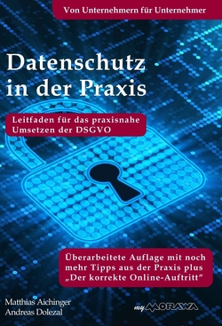 Datenschutz in der Praxis: Leitfaden für das praxisnahe Umsetzen der DSGVO mit über 60 Tipps aus der Praxis für die Praxis von Aichinger,  Matthias, Dolezal,  Andreas