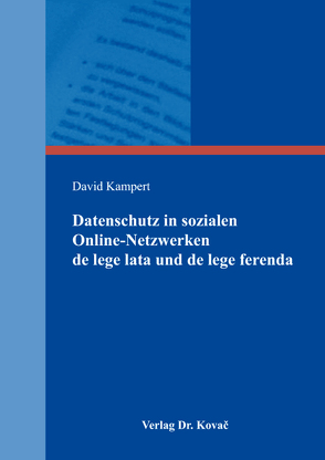 Datenschutz in sozialen Online-Netzwerken de lege lata und de lege ferenda von Kampert,  David