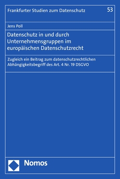 Datenschutz in und durch Unternehmensgruppen im europäischen Datenschutzrecht von Poll,  Jens