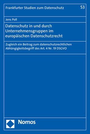 Datenschutz in und durch Unternehmensgruppen im europäischen Datenschutzrecht von Poll,  Jens