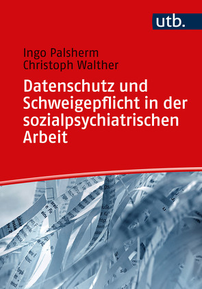 Datenschutz und Schweigepflicht in der sozialpsychiatrischen Arbeit von Palsherm,  Ingo, Walther,  Christoph